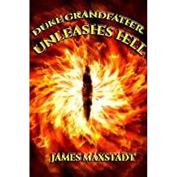 Duke Grandfather Unleashes Hell (The Duke Grandfather Saga, #3.5) / The Duke Grandfather Saga, James Maxstadt
