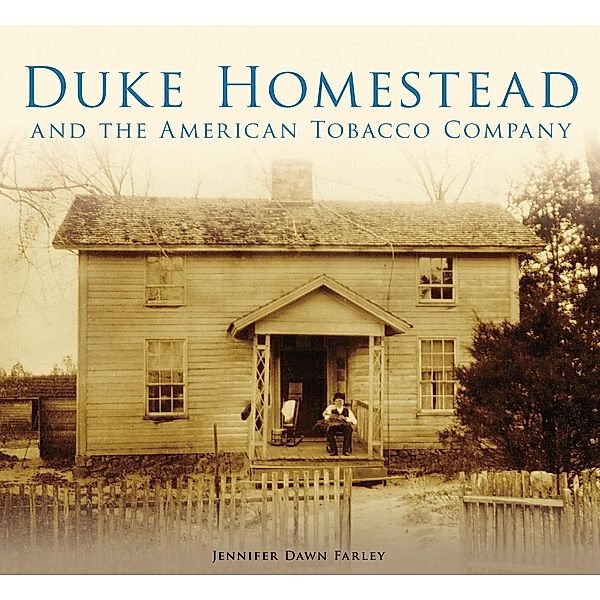 Duke Homestead and the American Tobacco Company, Jennifer Dawn Farley