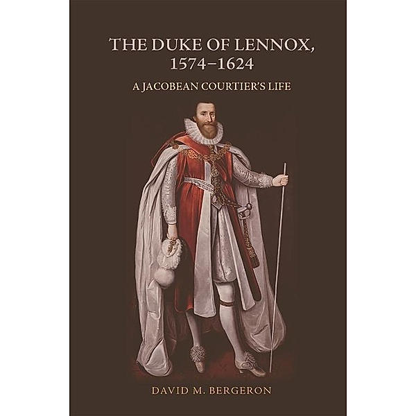 Duke of Lennox, 1574-1624, David M Bergeron