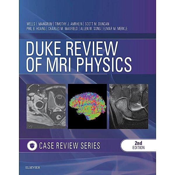 Duke Review of MRI Principles:Case Review Series E-Book / Case Review, Wells Mangrum, Quoc Bao Hoang, Tim J Amrhein, Scott M Duncan, Charles M Maxfield, Elmar Merkle, Allen W Song
