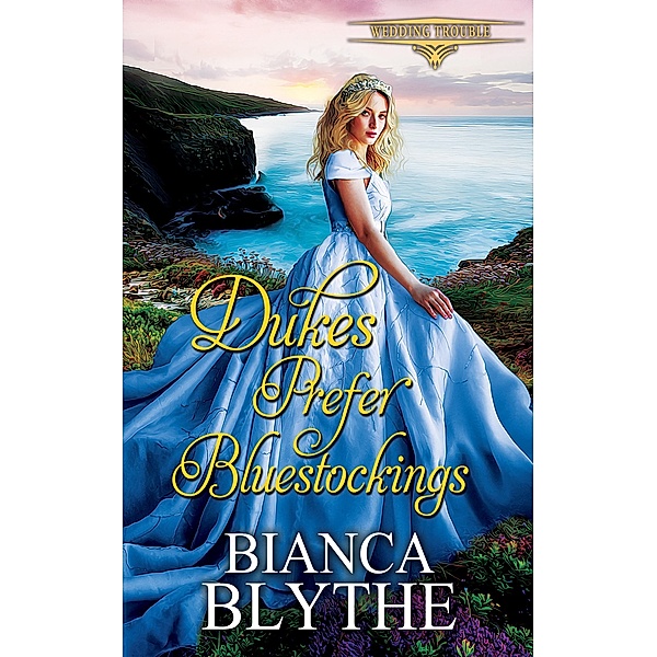 Dukes Prefer Bluestockings (Wedding Trouble, #2) / Wedding Trouble, Bianca Blythe
