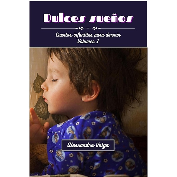 Dulces sueños: cuentos infantiles volumen 1, Alessandro Volga