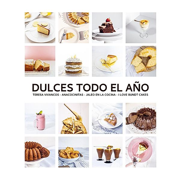 Dulces todo el año. 80 recetas para disfrutar en cada estación / Los ilustrados, Teresa Vivancos, Iñaki Mayora, Beatriz Quevedo, Ana Antequino