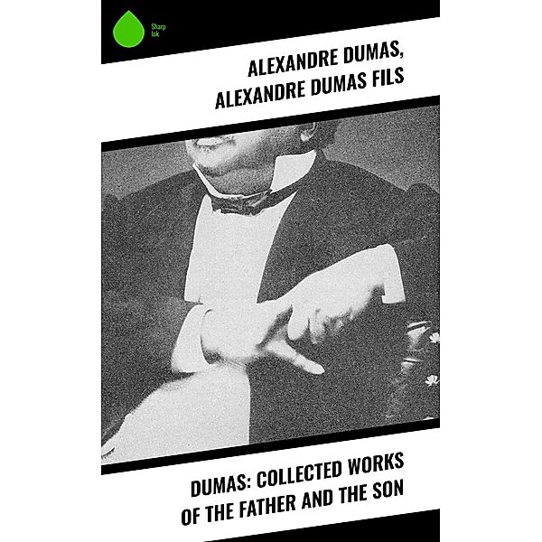 Dumas: Collected Works of the Father and the Son, Alexandre Dumas