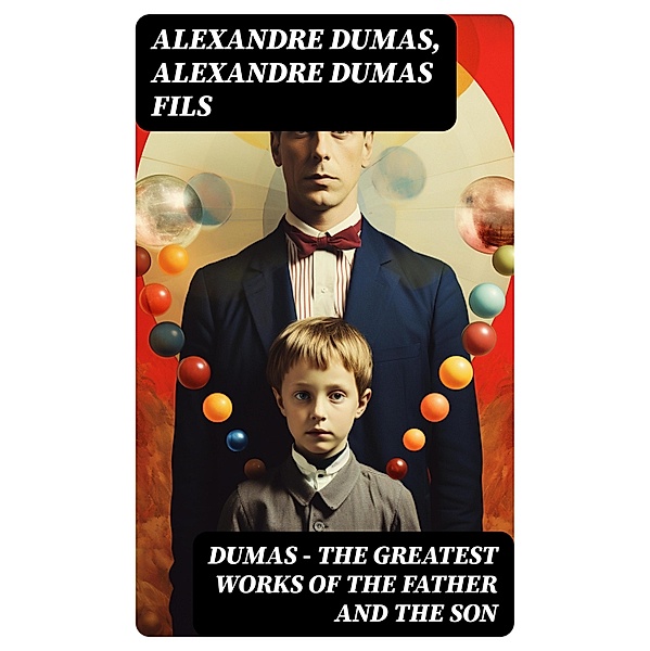 DUMAS - The Greatest Works of the Father and the Son, Alexandre Dumas