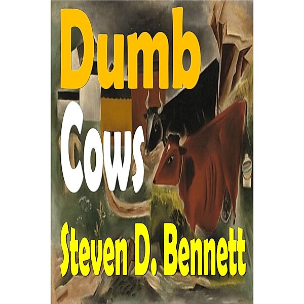 Dumb Cows, Steven D. Bennett