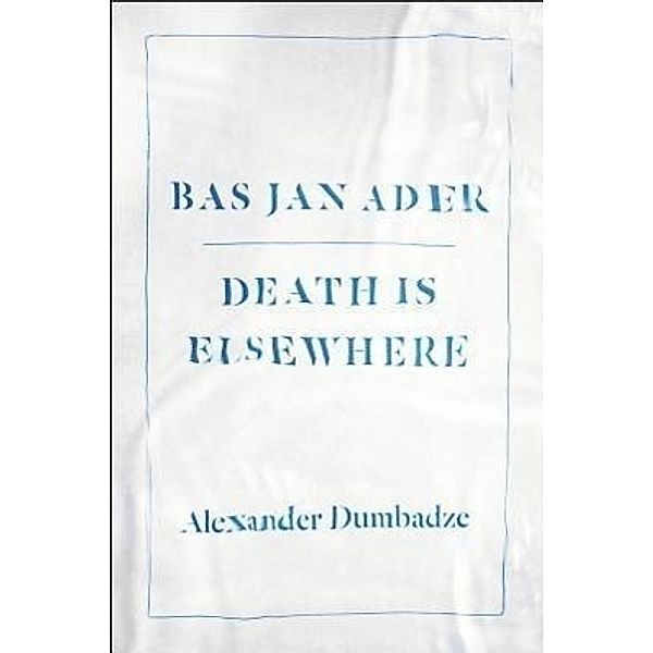 Dumbadze, A: Bas Jan Ader, Alexander Dumbadze
