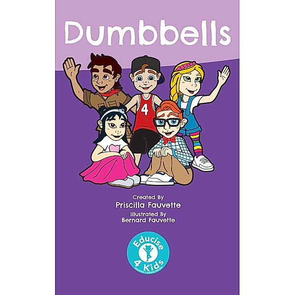 Dumbbells (Educise 4 Kids: A Fun Guide to Exercise for Children) / Educise 4 Kids: A Fun Guide to Exercise for Children, Priscilla Fauvette