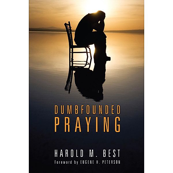 Dumbfounded Praying, Harold M. Best