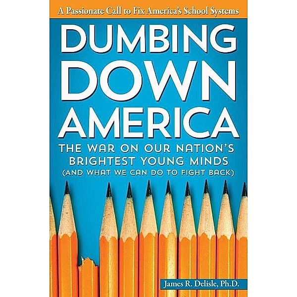 Dumbing Down America, James R Delisle