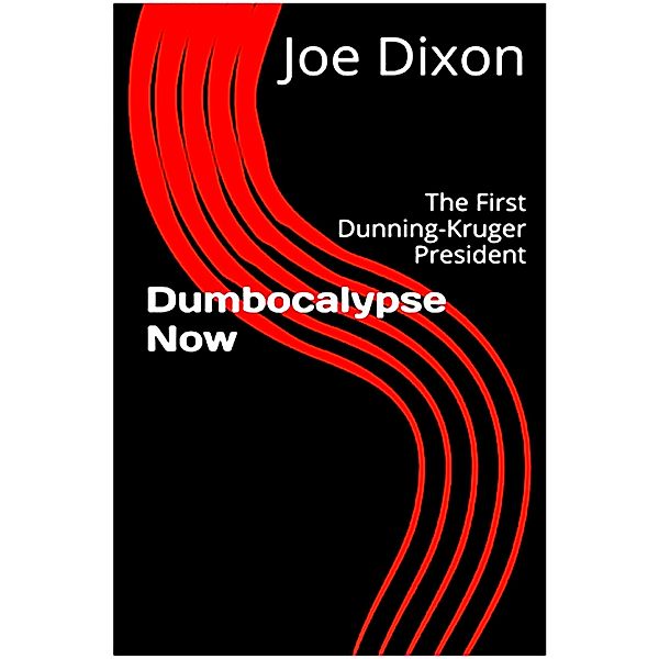 Dumbocalypse Now: The First Dunning Kruger President (The War of the Mind, #3) / The War of the Mind, Joe Dixon