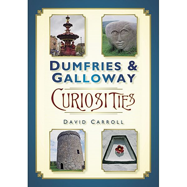 Dumfries and Galloway Curiosities, David Carroll