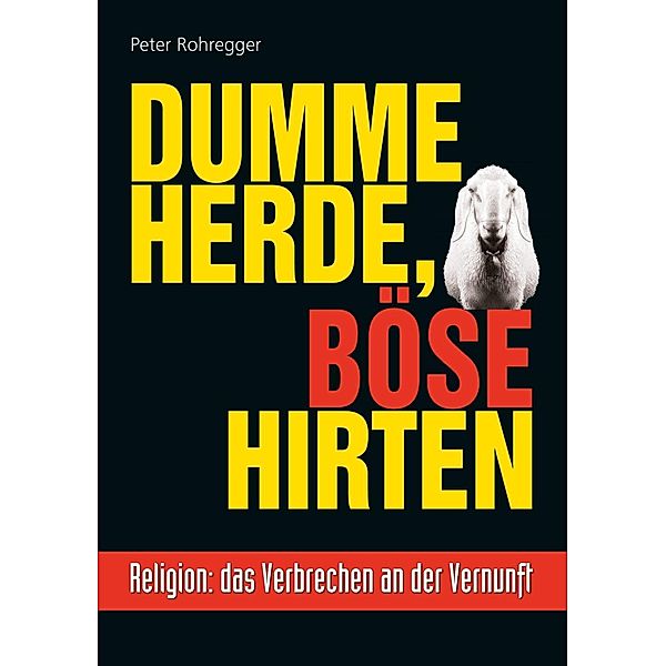 Dumme Herde, böse Hirten, Peter Rohregger