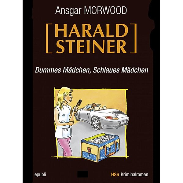 Dummes Mädchen, schlaues Mädchen - Ein Fall für Harald Steiner, Ansgar Morwood