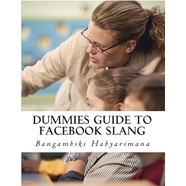 Dummies Guide to Facebook Slang / Bangambiki Habyarimana, Bangambiki Habyarimana