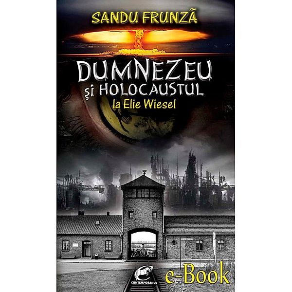 Dumnezeu ¿i Holocaustul la Elie Wiesel / Biblioteca Contemporanul. Istorie, Sandu Frunza