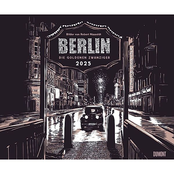DUMONT - Berlin: Die Goldenen Zwanziger 2025 Wandkalender, 60x50cm, Kunstkalender mit Zeichnungen von Robert Nippoldt, Stadtporträts über eine besondere Zeit