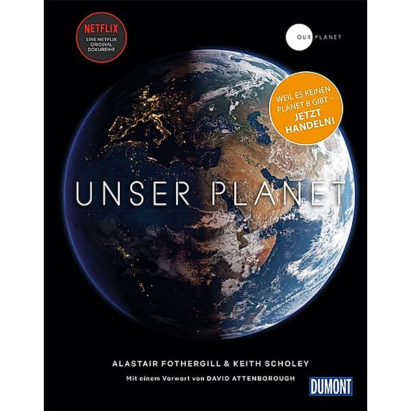 DuMont Destination Sehnsucht / DuMont Bildband Unser Planet - Our Planet, Fred Pearce, Alastair Fothergill & Keith Scholey, Sir David Attenborough