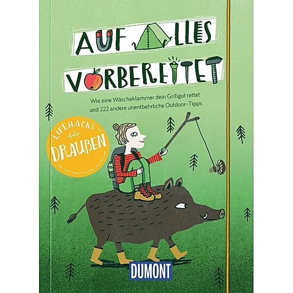 DuMont Geschenkbuch / Auf alles vorbereitet, Lifehacks für draußen, Jens Bey