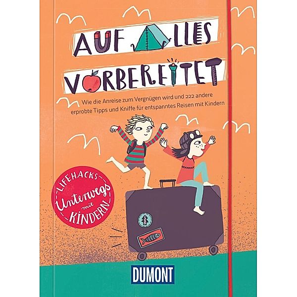 DuMont Geschenkbuch / Auf alles vorbereitet, Lifehacks Mit Kindern unterwegs, Silke Elzner