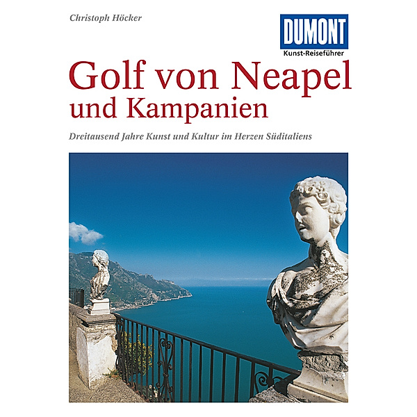 DuMont Kunst-Reiseführer / DuMont Kunst-Reiseführer Golf von Neapel und Kampanien, Christoph Höcker