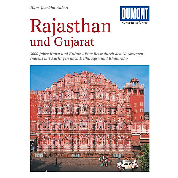 DuMont Kunst-Reiseführer / DuMont Kunst-Reiseführer Rajasthan und Gujarat, Hans-Joachim Aubert