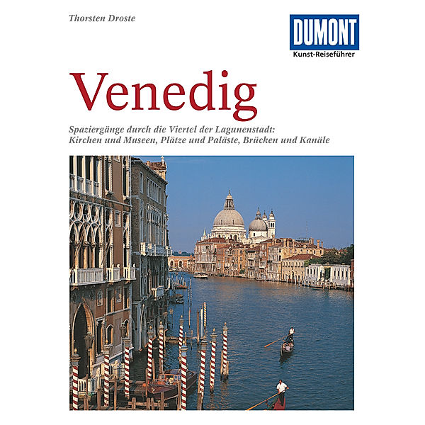 DuMont Kunst-Reiseführer / DuMont Kunst-Reiseführer Venedig, Thorsten Droste