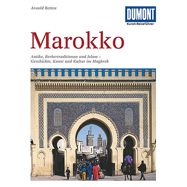 DuMont Kunst-Reiseführer Marokko, Arnold Betten