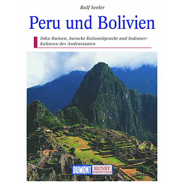 DuMont Kunst-Reiseführer Peru und Bolivien, Rolf Seeler