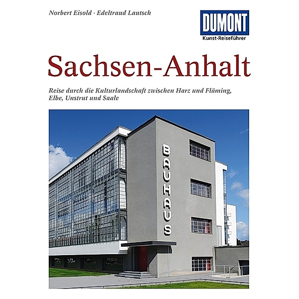 DuMont Kunst-Reiseführer Sachsen-Anhalt, Norbert Eisold, Edeltraud Lautsch