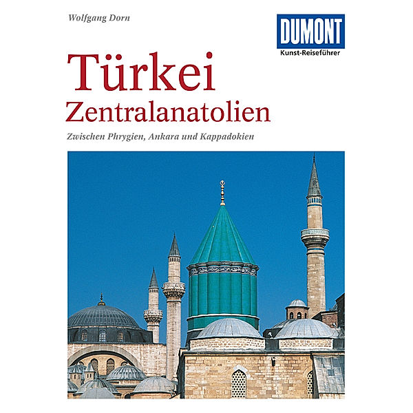 DuMont Kunst-Reiseführer Türkei, Zentralanatolien, Wolfgang Dorn