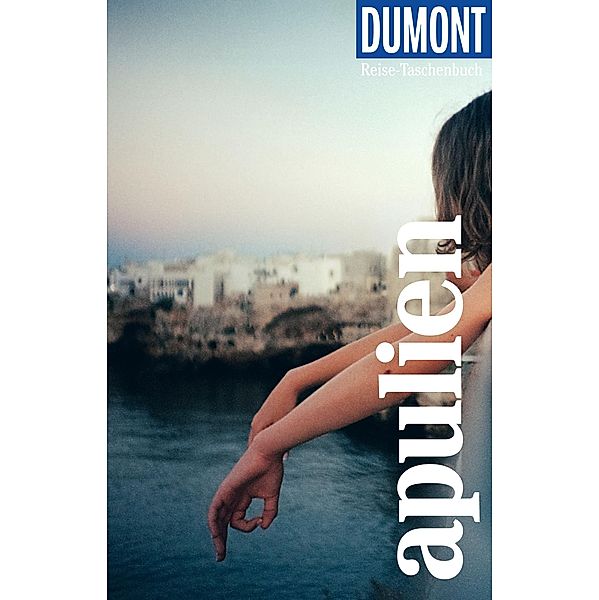 DuMont Reise-Taschenbuch E-Book Apulien / DuMont Reise-Taschenbuch E-Book, Jacqueline Christoph