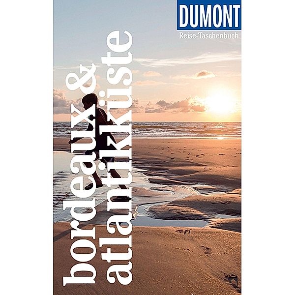 DuMont Reise-Taschenbuch E-Book Bordeaux & Atlantikküste / DuMont Reise-Taschenbuch E-Book, Manfred Görgens