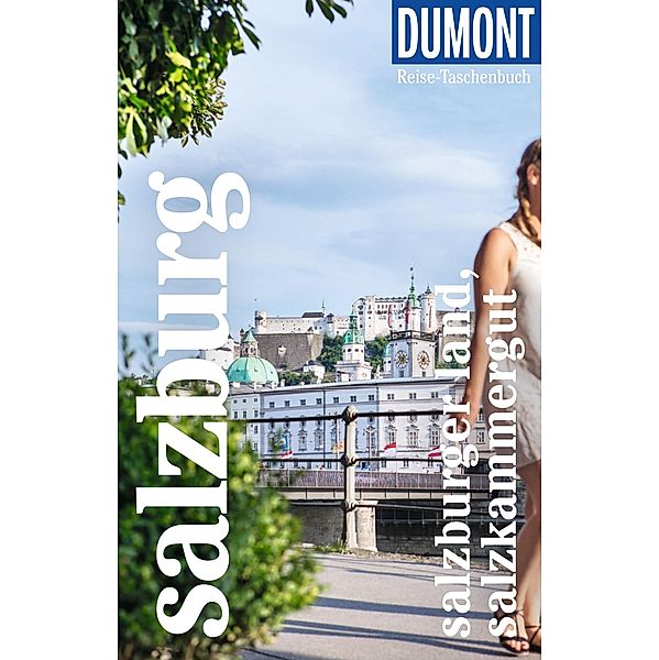 DuMont Reise-Taschenbuch E-Book Salzburg Stadt, Land, Salzkammergut / DuMont Reise-Taschenbuch E-Book, Walter M. Weiss