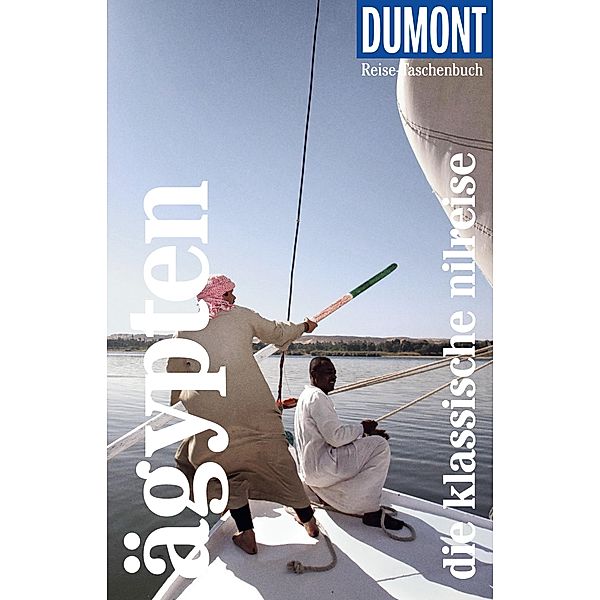 DuMont Reise-Taschenbuch Reiseführer Ägypten, Die klassische Nilreise / DuMont Reise-Taschenbuch E-Book, Isa Ducke, Natascha Thoma