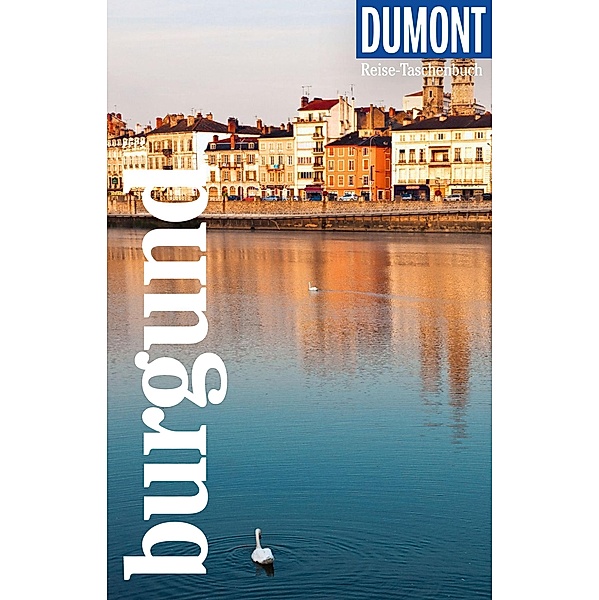 DuMont Reise-Taschenbuch Reiseführer Burgund / DuMont Reise-Taschenbuch E-Book, Klaus Simon