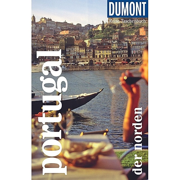 DuMont Reise-Taschenbuch Reiseführer DuMont Reise-Taschenbuch Portugal. Der Norden, Jürgen Strohmaier