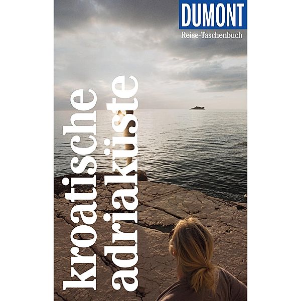 DuMont Reise-Taschenbuch Reiseführer Kroatische Adriaküste / DuMont Reise-Taschenbuch E-Book, Hubert Beyerle