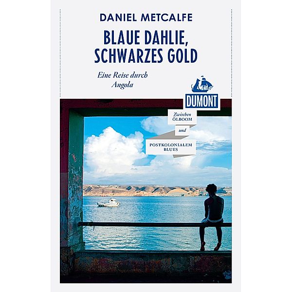 DuMont Reiseabenteuer Blaue Dahlie, Schwarzes Gold / DuMont Reiseabenteuer E-Book, Daniel Matcalfe