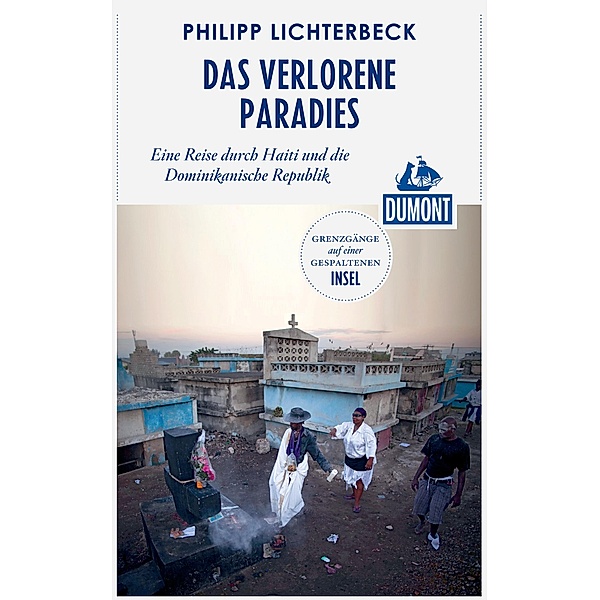 DuMont Reiseabenteuer Das verlorene Paradies / DuMont Reiseabenteuer E-Book, Philipp Lichterbeck