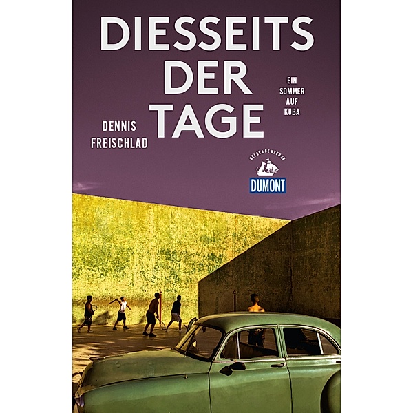 DuMont Reiseabenteuer Diesseits der Tage / DuMont Reiseabenteuer E-Book, Dennis Freischlad