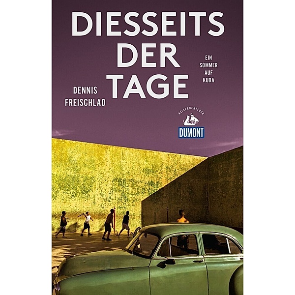 DuMont Reiseabenteuer / Diesseits der Tage (DuMont Reiseabenteuer), Dennis Freischlad