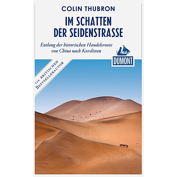 DuMont Reiseabenteuer Im Schatten der Seidenstraße / DuMont Reiseabenteuer E-Book, Colin Thubron