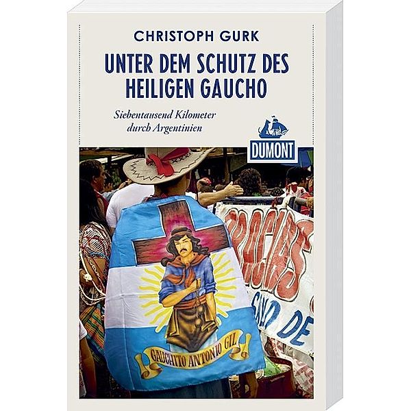 DuMont Reiseabenteuer Unter dem Schutz des heiligen Gaucho, Christoph Gurk
