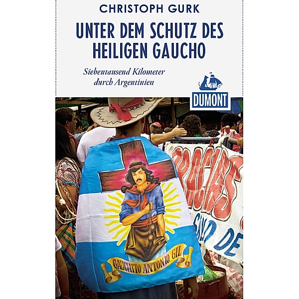 DuMont Reiseabenteuer Unter dem Schutz des heiligen Gaucho / DuMont Reiseabenteuer E-Book, Christoph Gurk