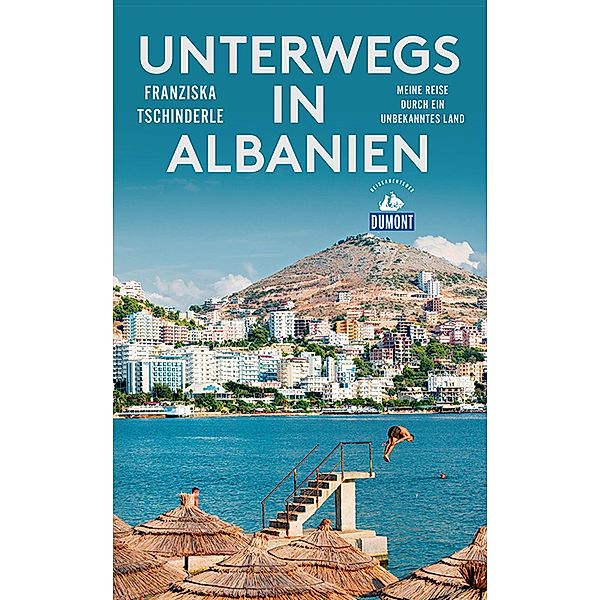 DuMont Reiseabenteuer Unterwegs in Albanien / DuMont Reiseabenteuer E-Book, Franziska Tschinderle