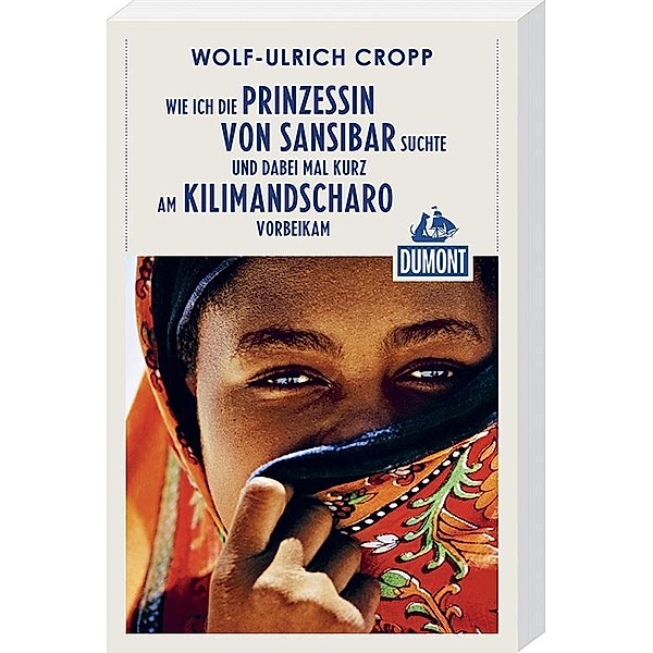 DuMont Reiseabenteuer Wie ich die Prinzessin von Sansibar suchte, Wolf-Ulrich Cropp