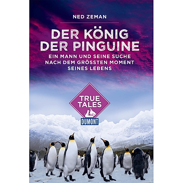 DuMont True Tales Der König der Pinguine / DuMont True Tales, Ned Zeman