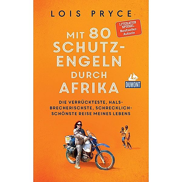 DuMont Welt-Menschen-Reisen Mit 80 Schutzengeln durch Afrika / DuMont Welt - Menschen - Reisen E-Book, Lois Pryce