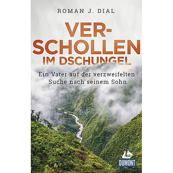 DuMont Welt-Menschen-Reisen Verschollen im Dschungel / DuMont Welt - Menschen - Reisen E-Book, Roman J. Dial